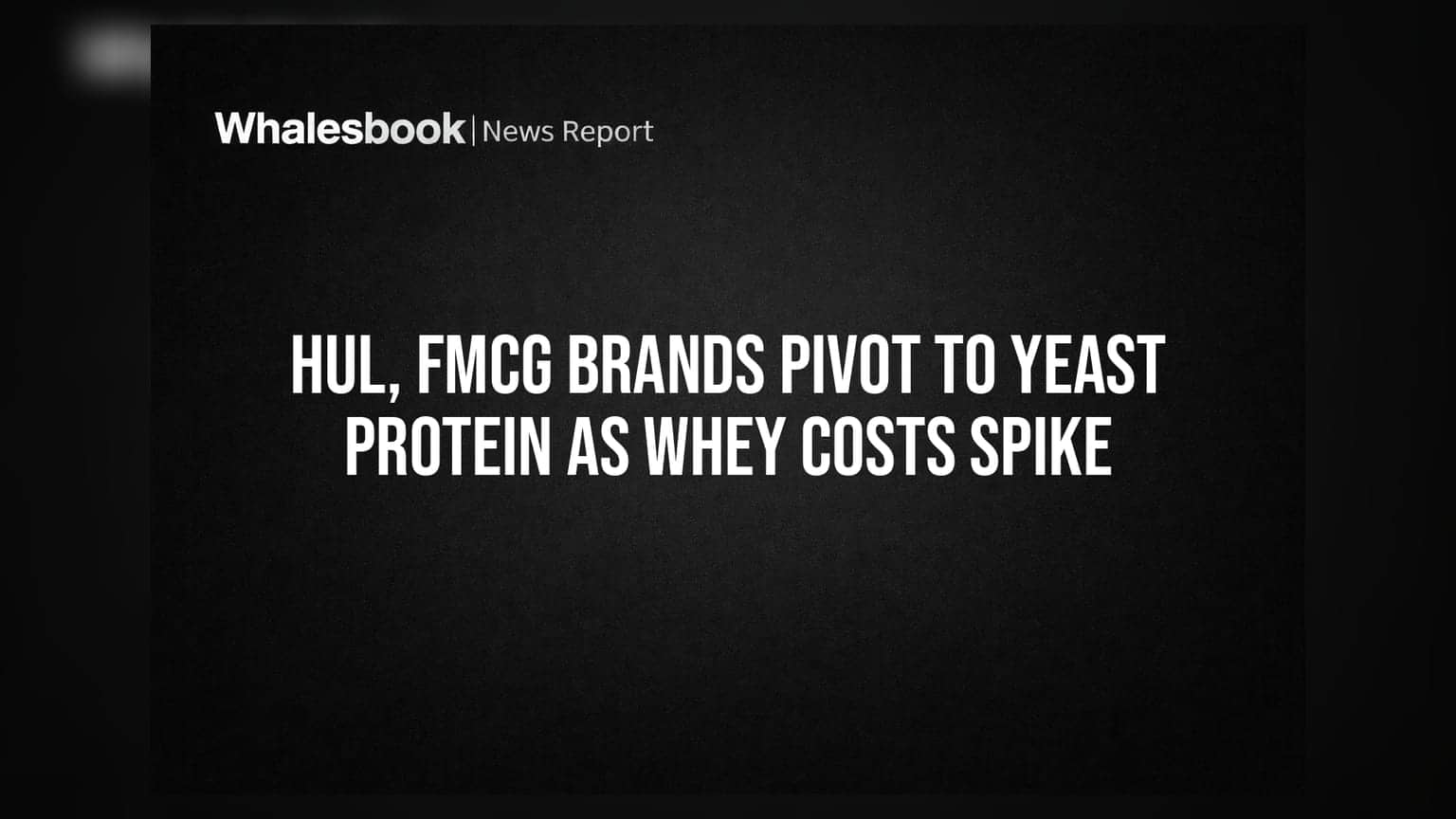 HUL અને FMCG કંપનીઓની મોટી રણનીતિ: Whey પ્રોટીનના ભાવ વધતા હવે 'Yeast Protein' પર પસંદગી