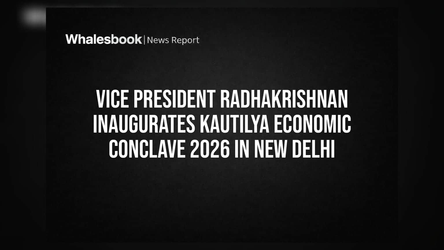 Kautilya Economic Conclave 2026: ਉਪ ਰਾਸ਼ਟਰਪਤੀ Radhakrishnan ਨੇ ਕੀਤਾ ਉਦਘਾਟਨ, ਭਾਰਤੀ ਅਰਥਵਿਵਸਥਾ 'ਤੇ ਦਿੱਤਾ ਵੱਡਾ ਬਿਆਨ