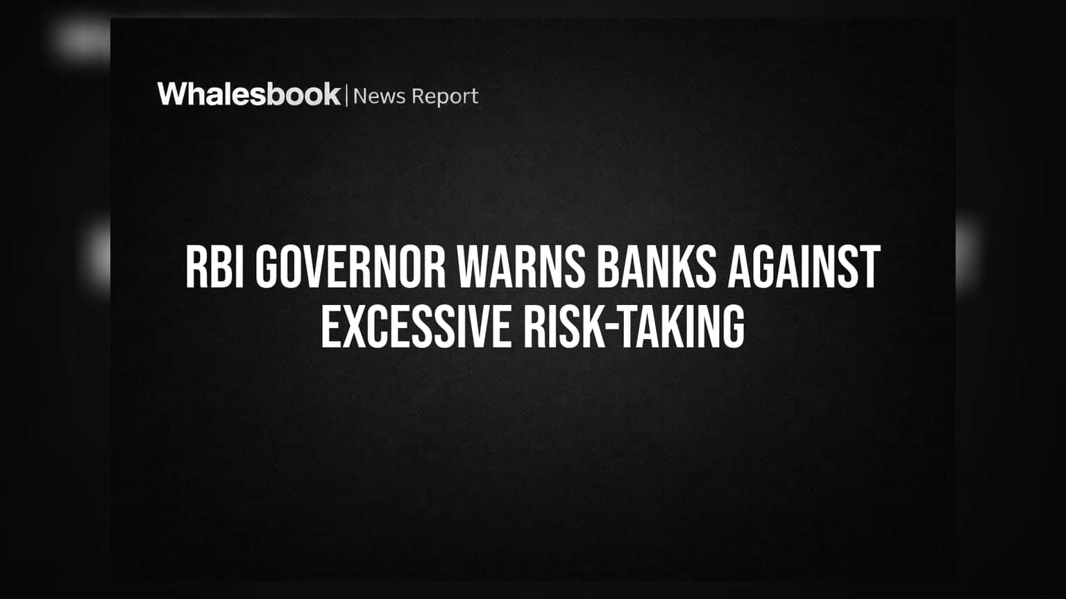 RBI Governor Warns Banks Against Excessive Risk-Taking