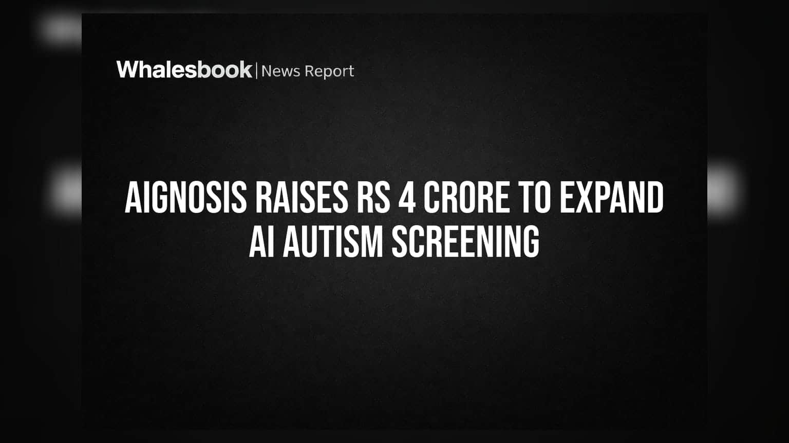 Aignosis Raises Rs 4 Crore to Expand AI Autism Screening