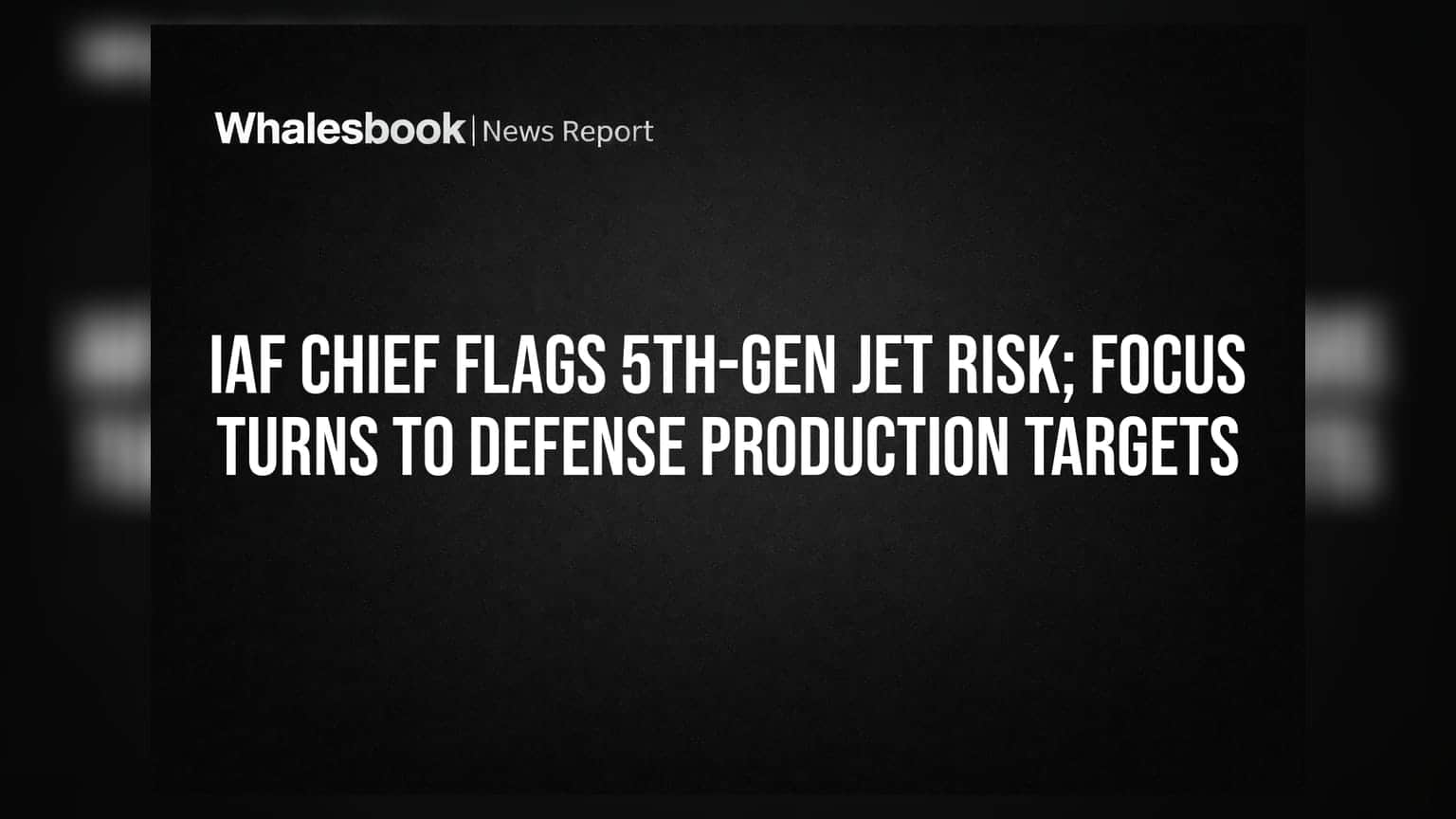 IAF Chief Flags 5th-Gen Jet Risk; Focus Turns to Defense Production Targets