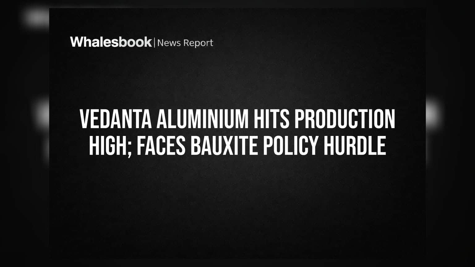 Vedanta Aluminium ਦੀ ਰਿਕਾਰਡ ਪ੍ਰੋਡਕਸ਼ਨ, ਪਰ ਕਾਨੂੰਨੀ ਅੜਿੱਕਿਆਂ ਨੇ ਵਧਾਈ ਚਿੰਤਾ