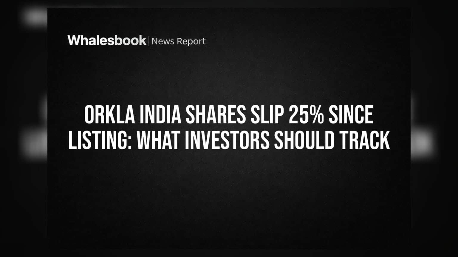 Orkla India शेअर्समध्ये २५% घसरण: लिस्टिंगपासून गुंतवणूकदारांना मोठा फटका, आता पुढे काय?