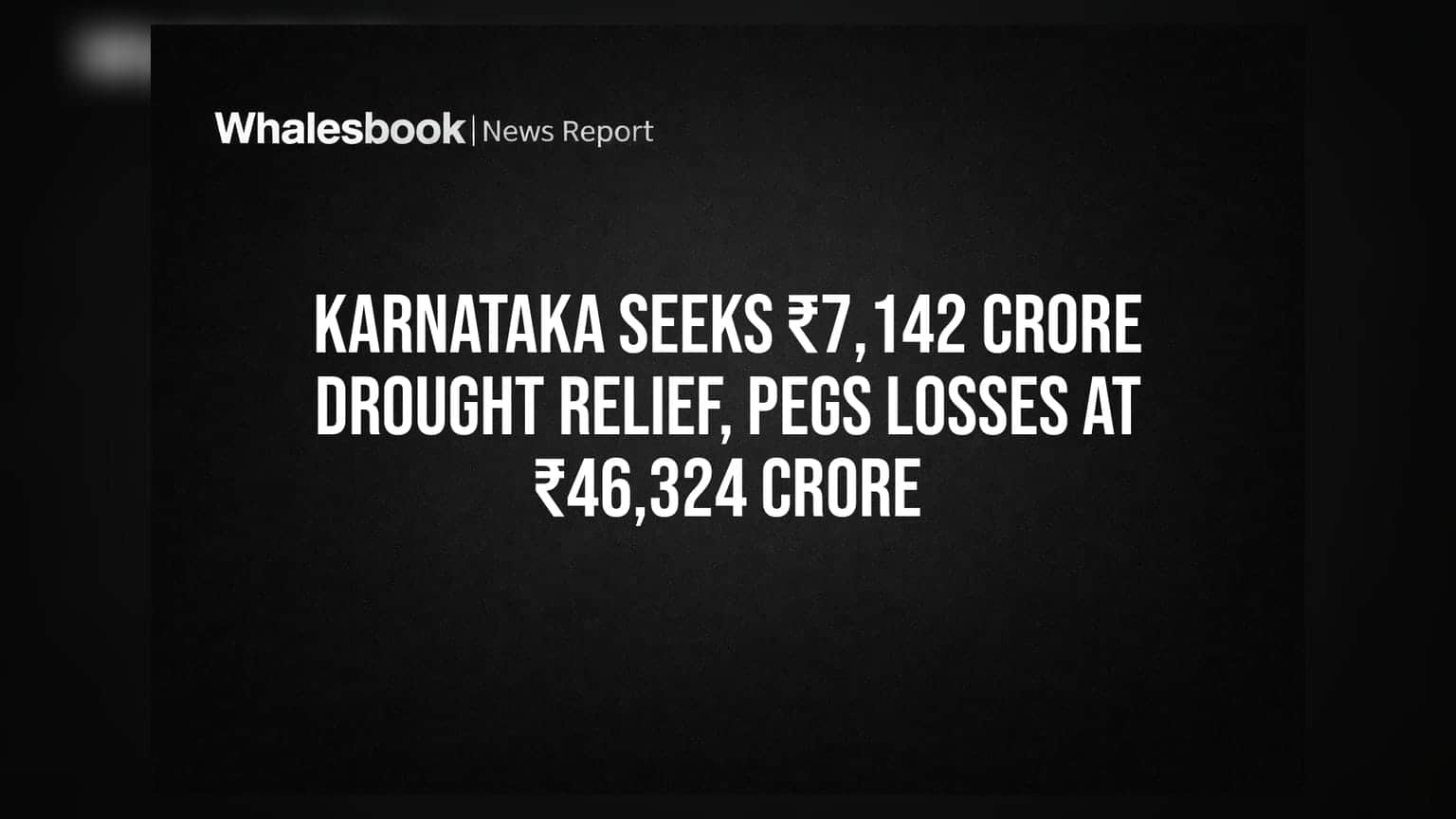 Karnataka Seeks ₹7,142 Crore Drought Relief, Pegs Losses at ₹46,324 Crore