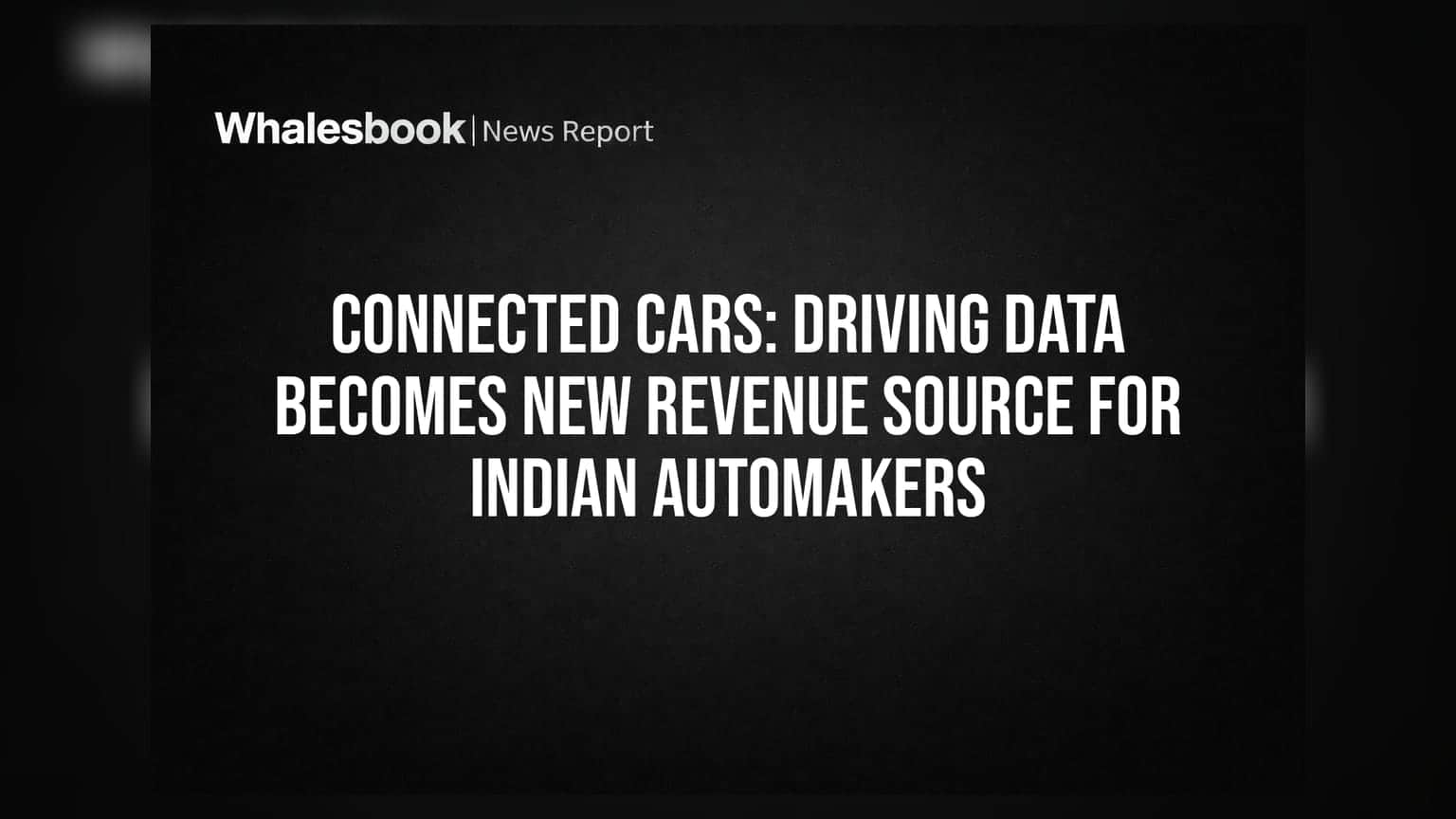 Connected Cars: Driving Data Becomes New Revenue Source for Indian Automakers