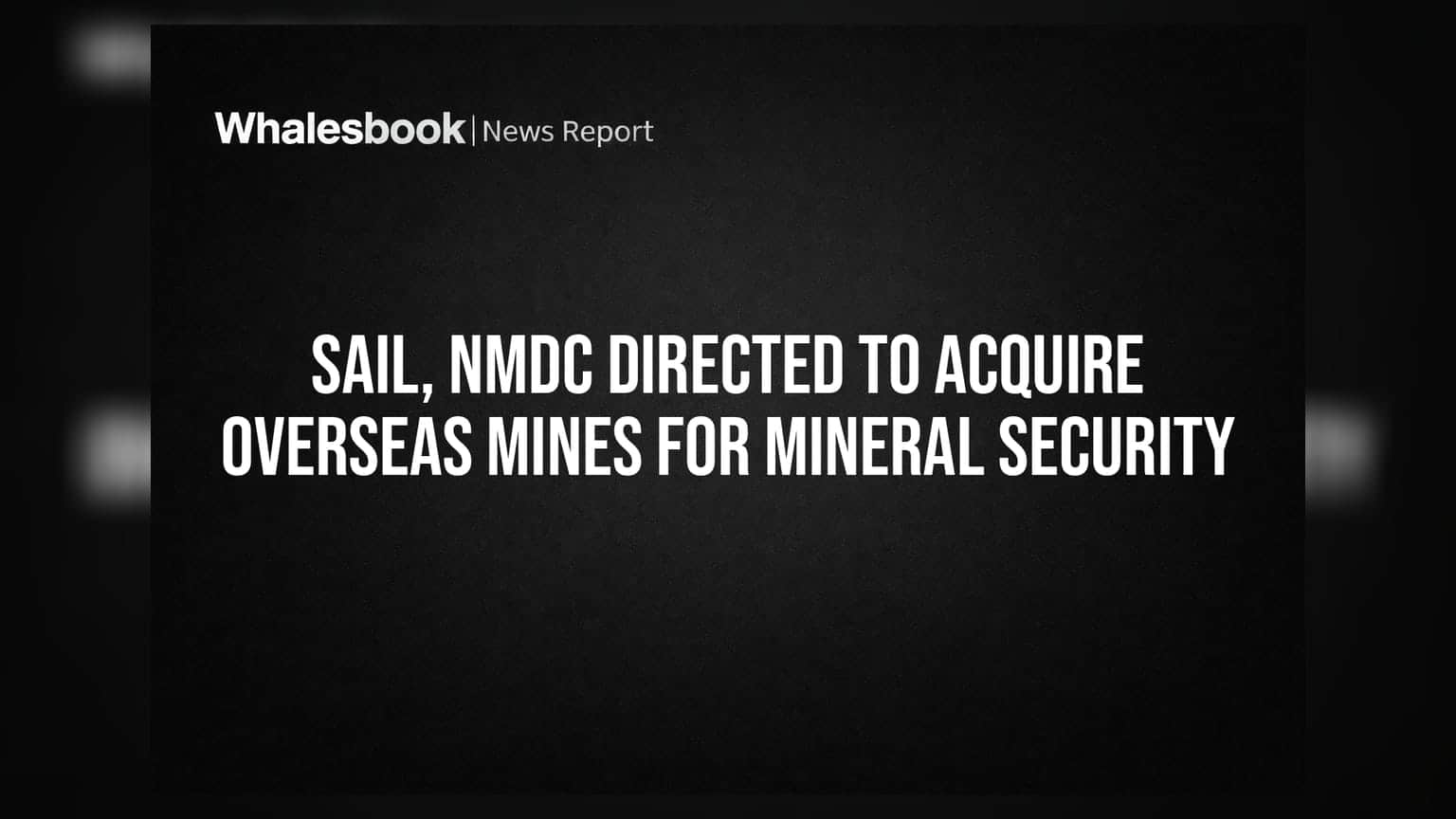 SAIL और NMDC को विदेशी खदानें खरीदने का आदेश: मिनरल सिक्योरिटी पर सरकार का बड़ा दांव