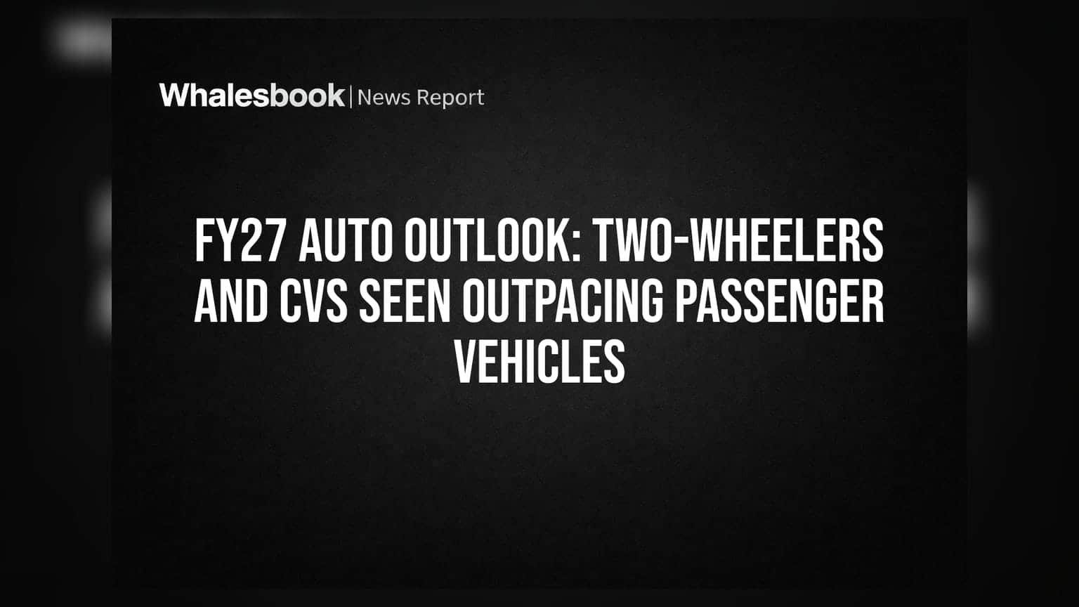 FY27 Auto Outlook: ટુ-વ્હીલર અને કોમર્શિયલ વ્હીકલ સેક્ટરમાં તેજીની શક્યતા, પેસેન્જર વ્હીકલ પાછળ રહી શકે