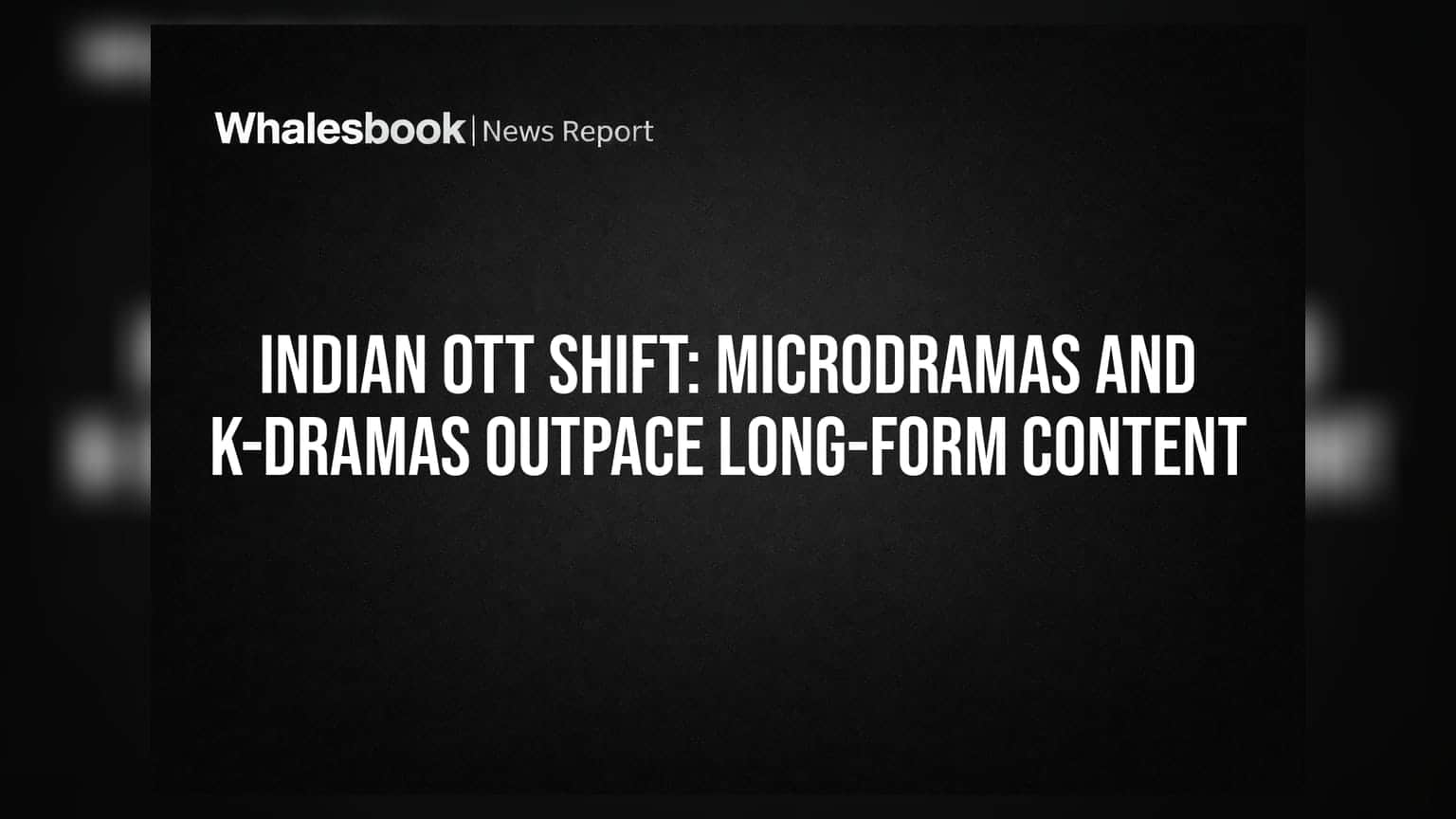 Indian OTT Shift: માઇક્રોડ્રામા અને K-Dramas તરફ વળ્યું ભારત, OTT માર્કેટમાં મોટો બદલાવ
