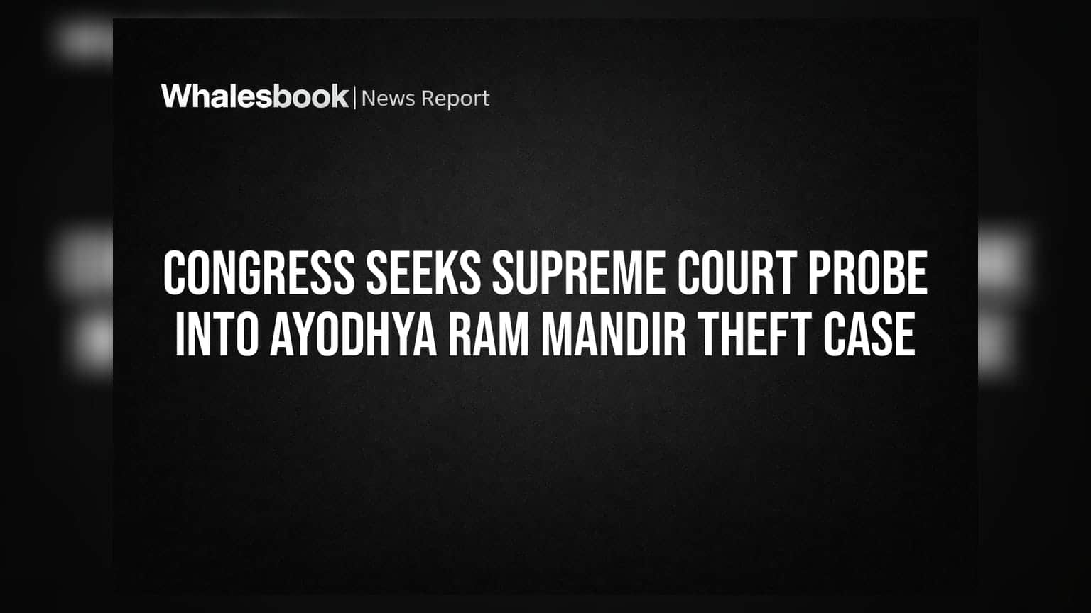 Ayodhya Ram Mandir Theft Case: ਕਾਂਗਰਸ ਨੇ ਸੁਪਰੀਮ ਕੋਰਟ ਤੋਂ ਮੰਗੀ ਜਾਂਚ, ਚੋਰੀ ਦਾ ਪੈਸਾ ਸਟਾਕ ਮਾਰਕੀਟ ਵਿੱਚ ਹੋਇਆ ਇਨਵੈਸਟ!