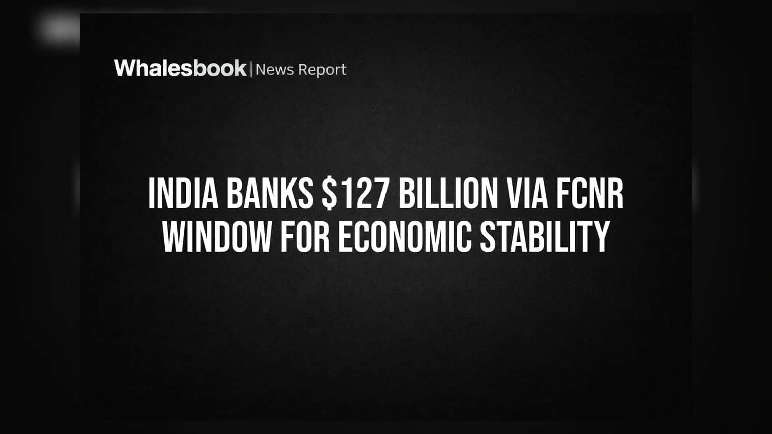 भारतीय अर्थव्यवस्था को बड़ी राहत: FCNR विंडो के जरिए जुटाए **$127 अरब**, मिली मजबूती