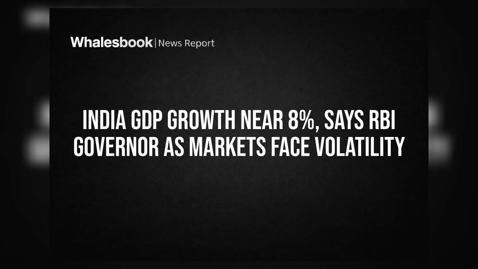 India GDP Growth Near 8%, Says RBI Governor As Markets Face Volatility