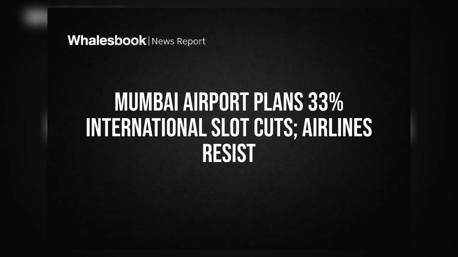 Mumbai Airport Plans 33% International Slot Cuts; Airlines Resist
