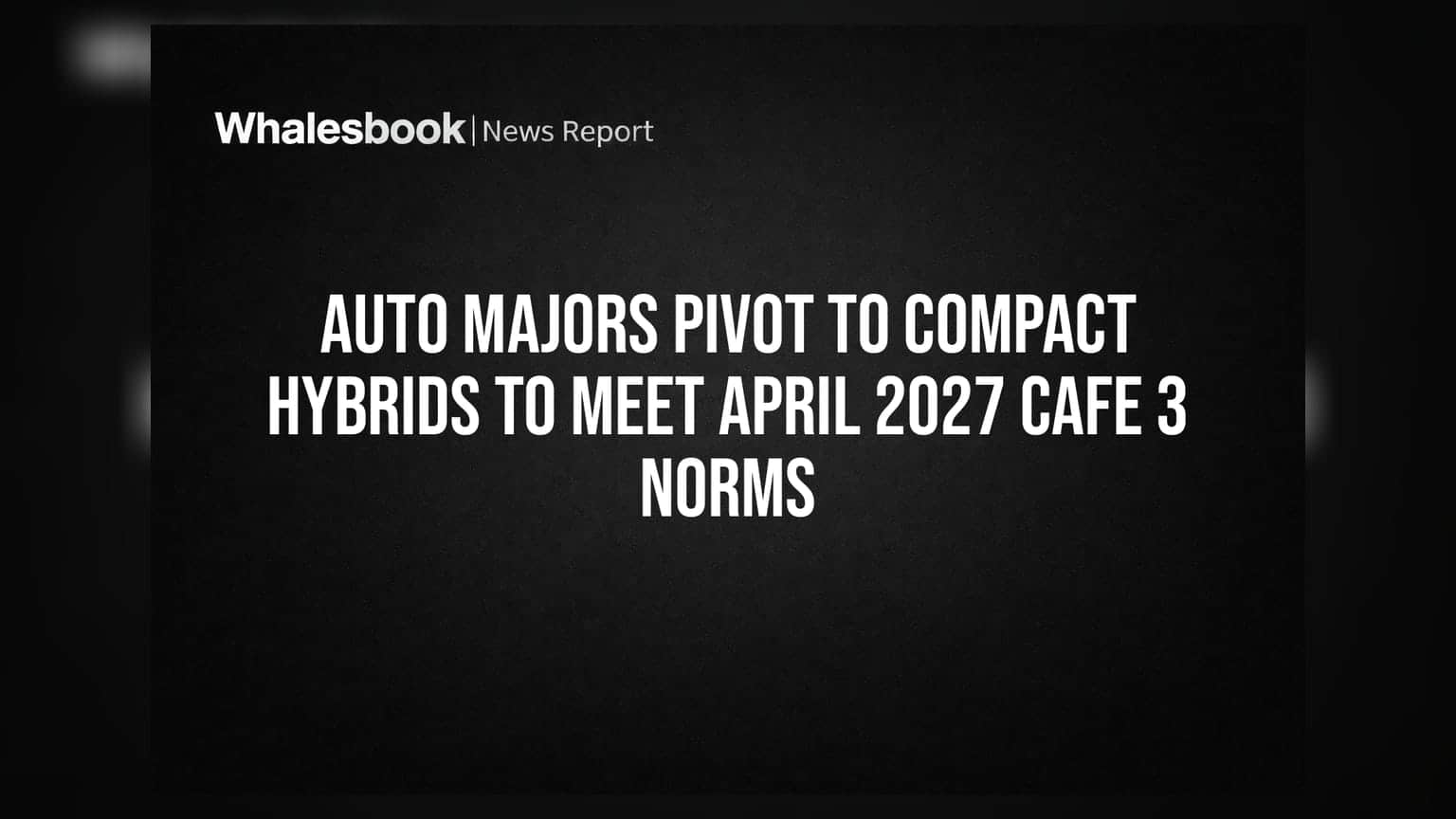 Auto Industry: CAFE 3 नियमांच्या अंमलबजावणीसाठी दिग्गज कंपन्यांचा 'कॉम्पॅक्ट हायब्रिड'वर भर