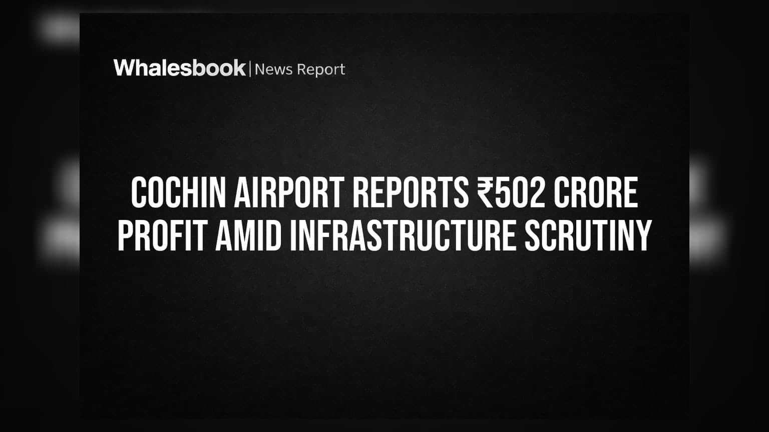 Cochin Airport Reports ₹502 Crore Profit Amid Infrastructure Scrutiny
