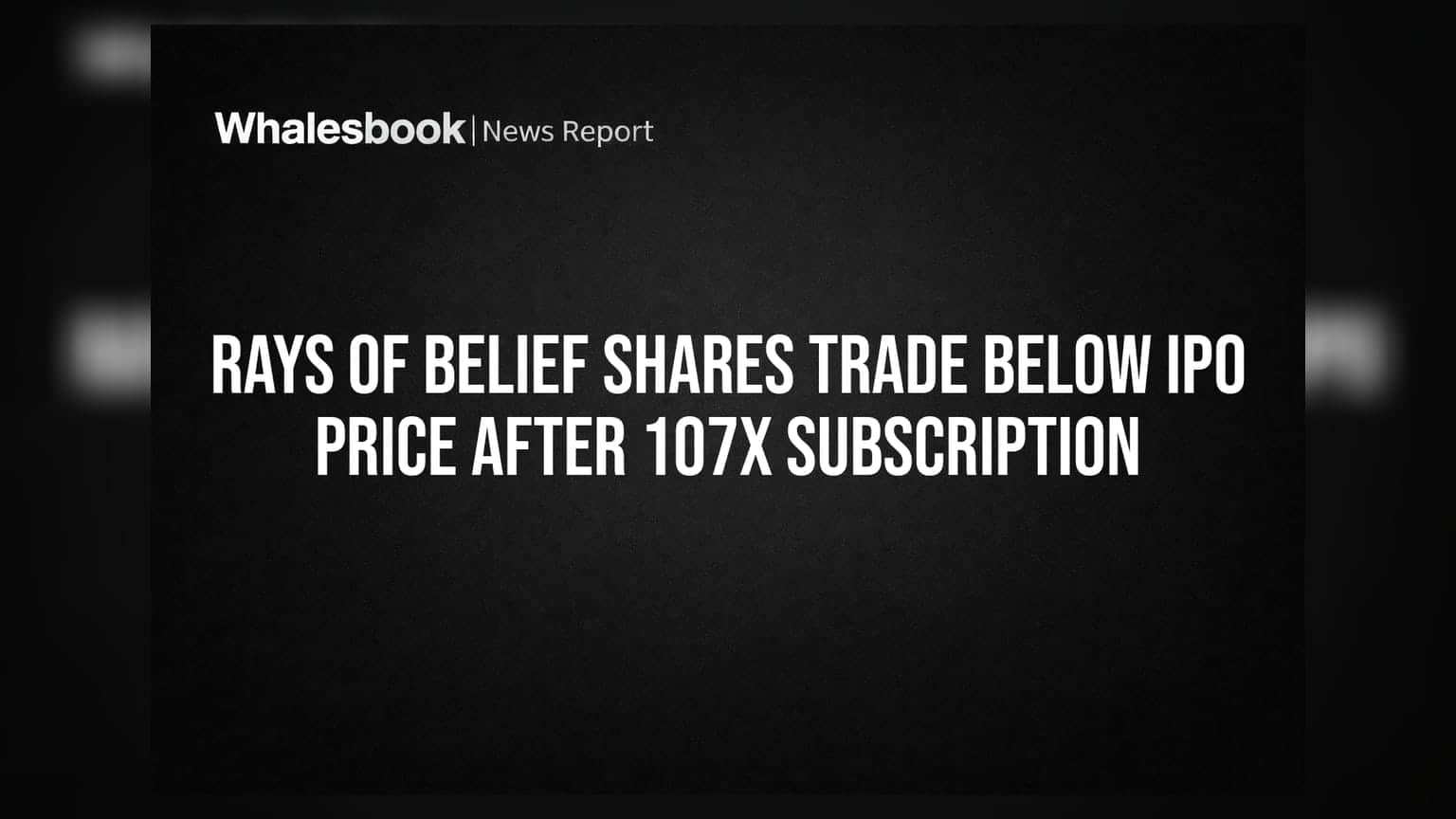 Rays of Belief Shares Trade Below IPO Price After 107x Subscription