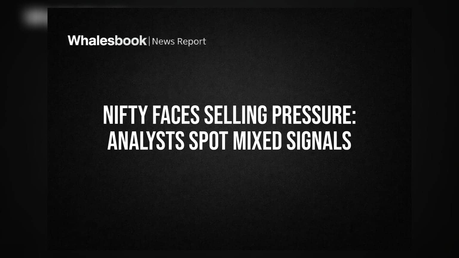 Nifty Faces Selling Pressure: Analysts Spot Mixed Signals