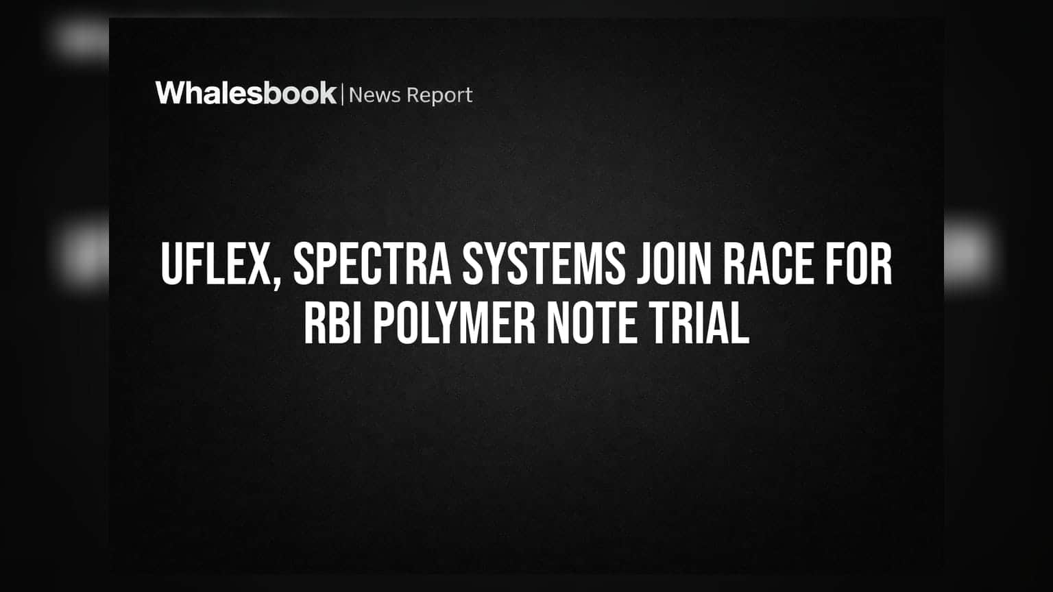 Uflex, Spectra Systems Join Race for RBI Polymer Note Trial