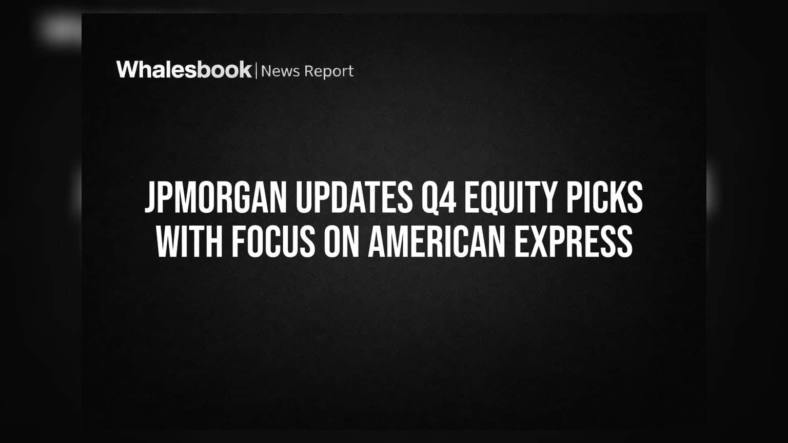 JPMorgan Updates Q4 Equity Picks With Focus on American Express