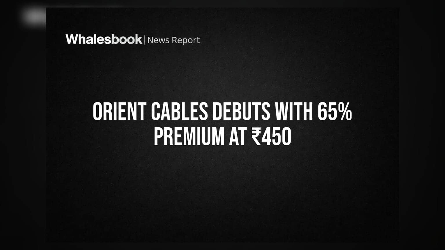Orient Cables Debuts With 65% Premium at ₹450