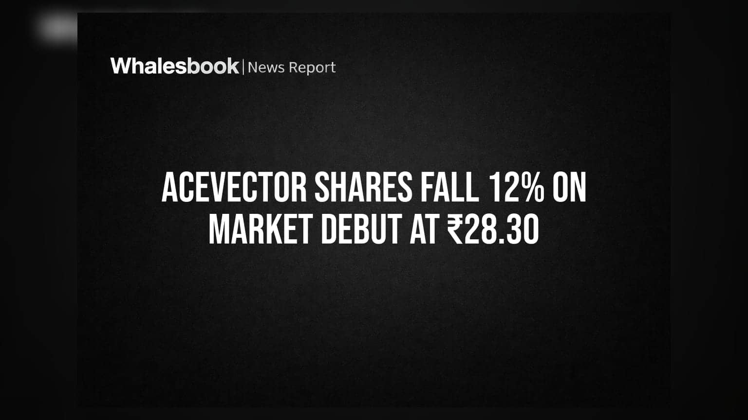 Acevector Shares Fall 12% On Market Debut At ₹28.30