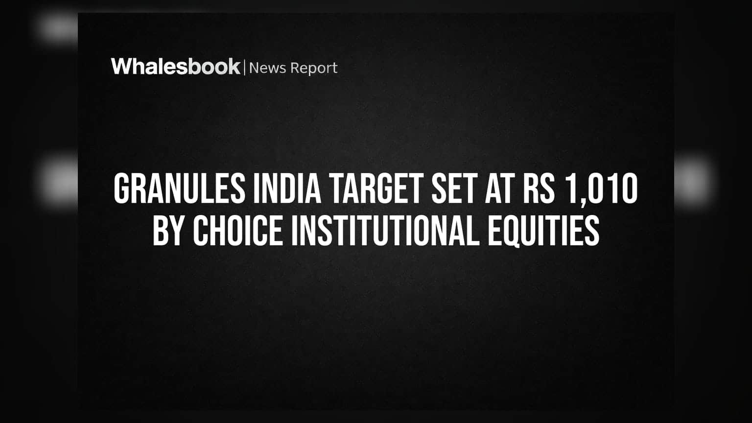 Granules India Target Set at Rs 1,010 by Choice Institutional Equities