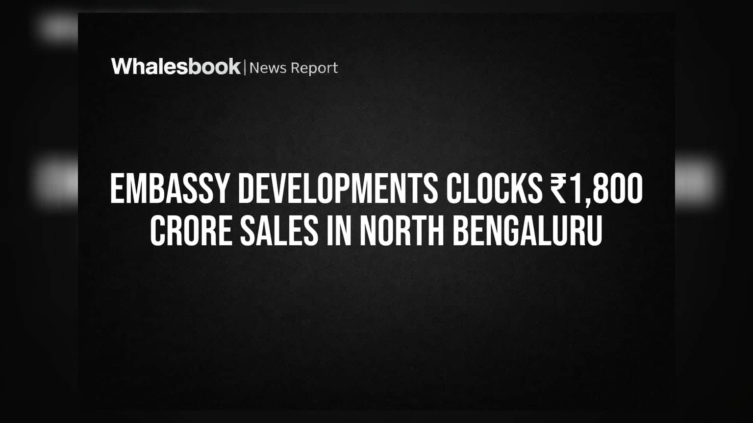 Embassy Developments Clocks ₹1,800 Crore Sales In North Bengaluru