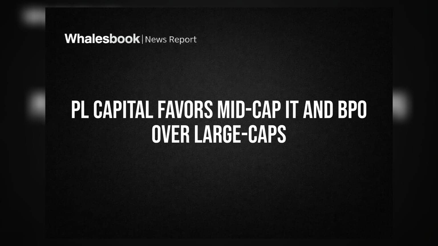 PL Capital Favors Mid-Cap IT and BPO Over Large-Caps