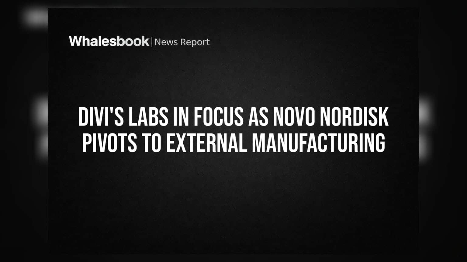 Divi's Labs In Focus As Novo Nordisk Pivots To External Manufacturing