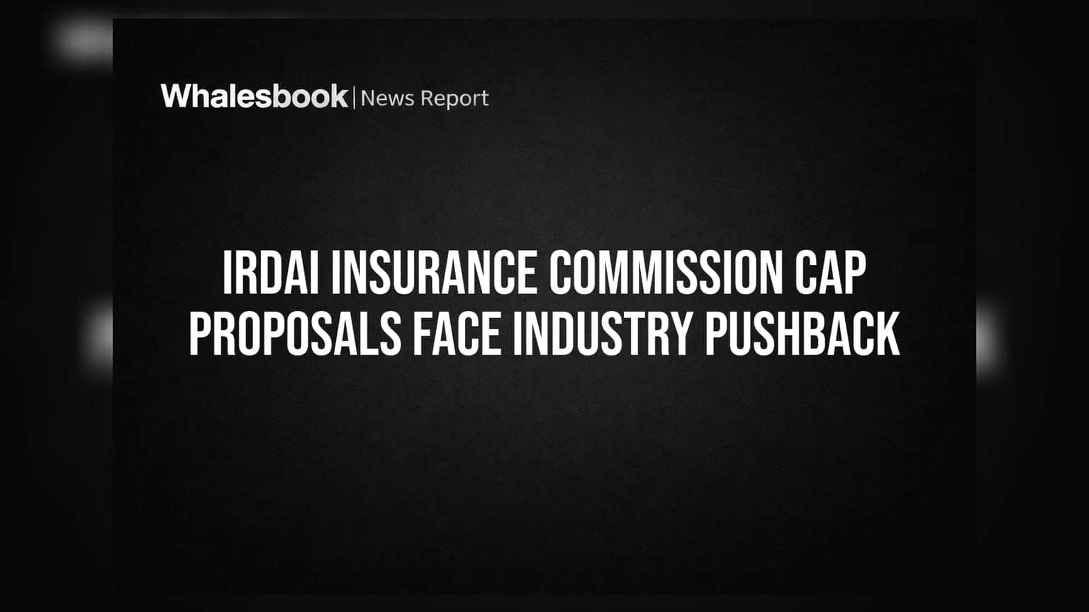 IRDAI Insurance Commission Cap Proposals Face Industry Pushback