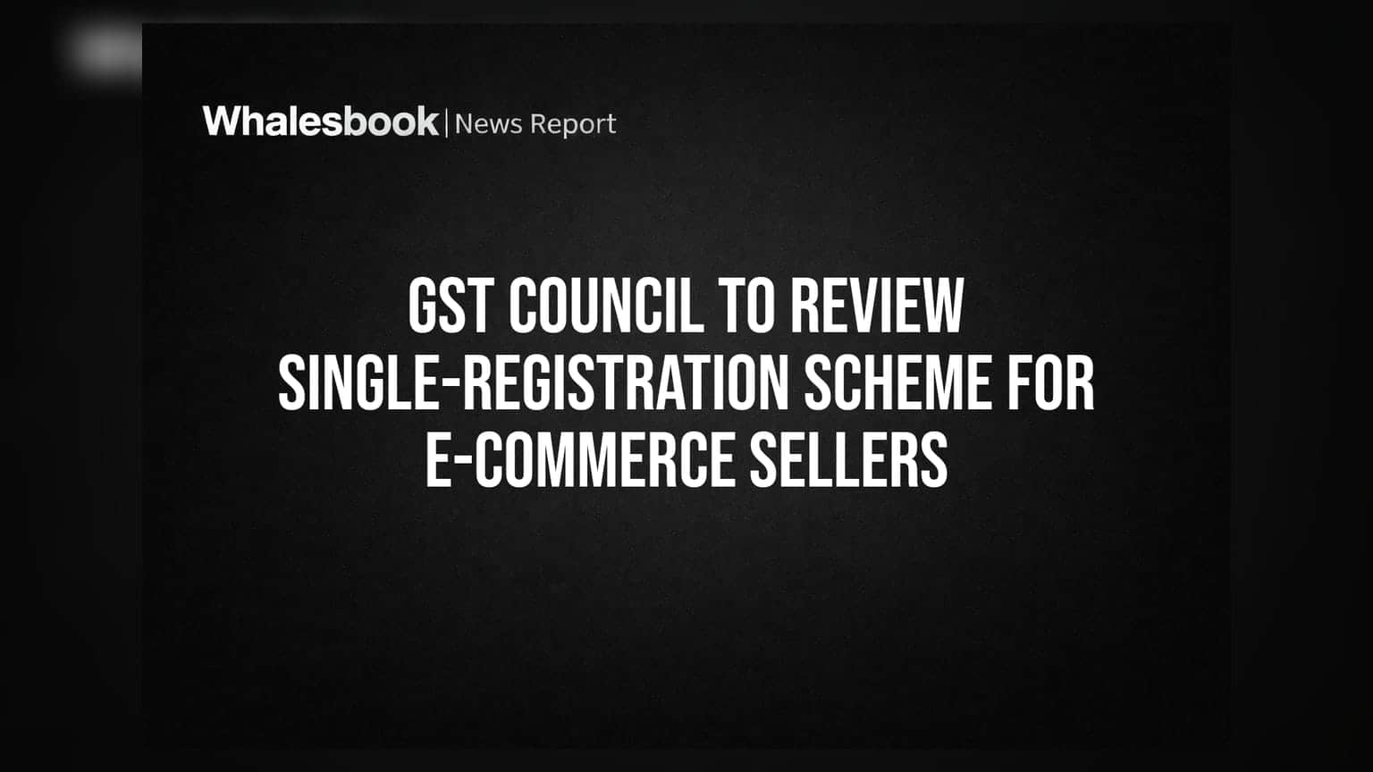 GST Council Meeting: ઈ-કોમર્સ સેલર્સ માટે મોટા રાહતના સમાચાર, એક જ રજીસ્ટ્રેશનથી કરી શકશો બિઝનેસ