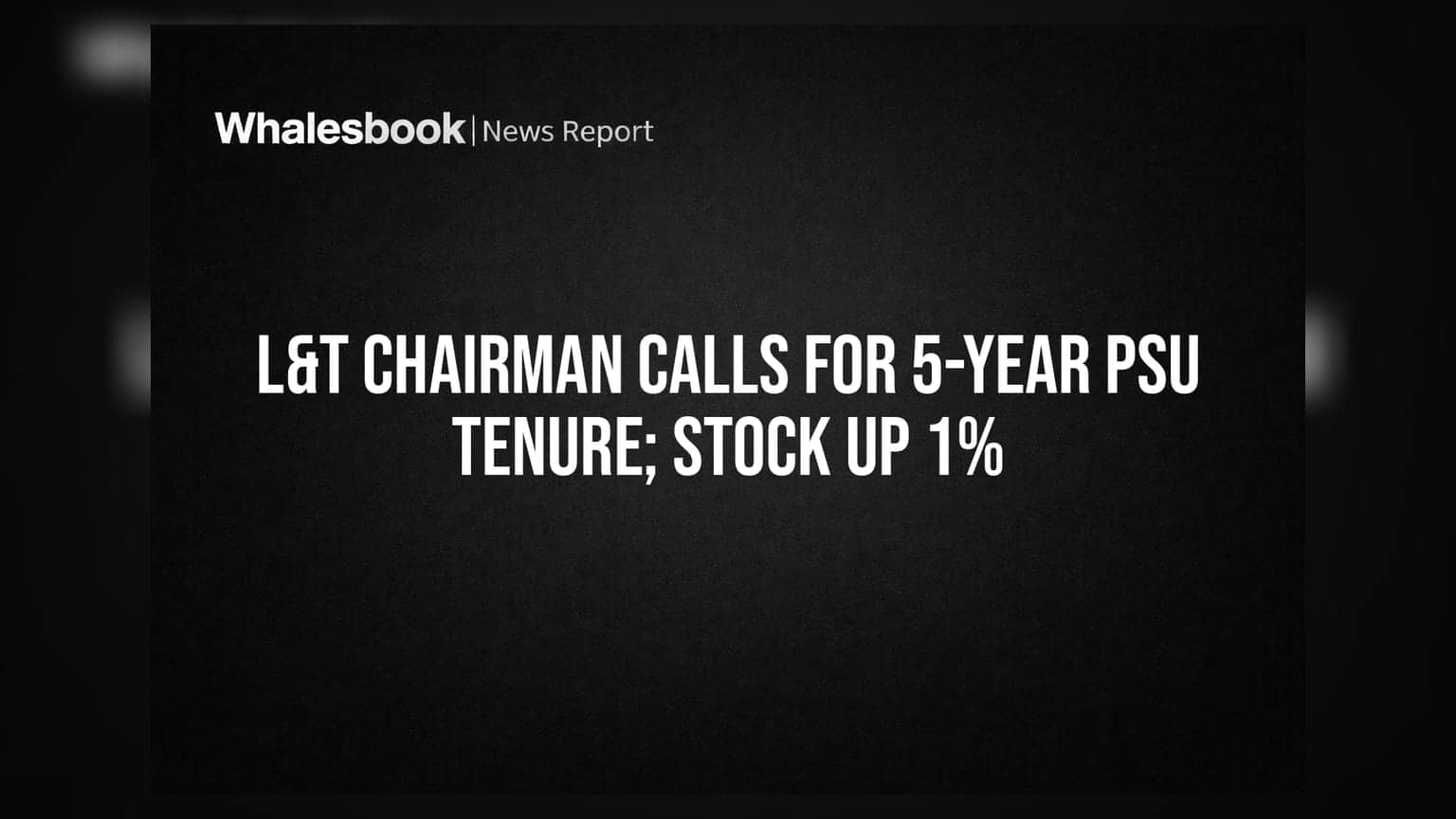 L&T Chairman Calls for 5-Year PSU Tenure; Stock Up 1%