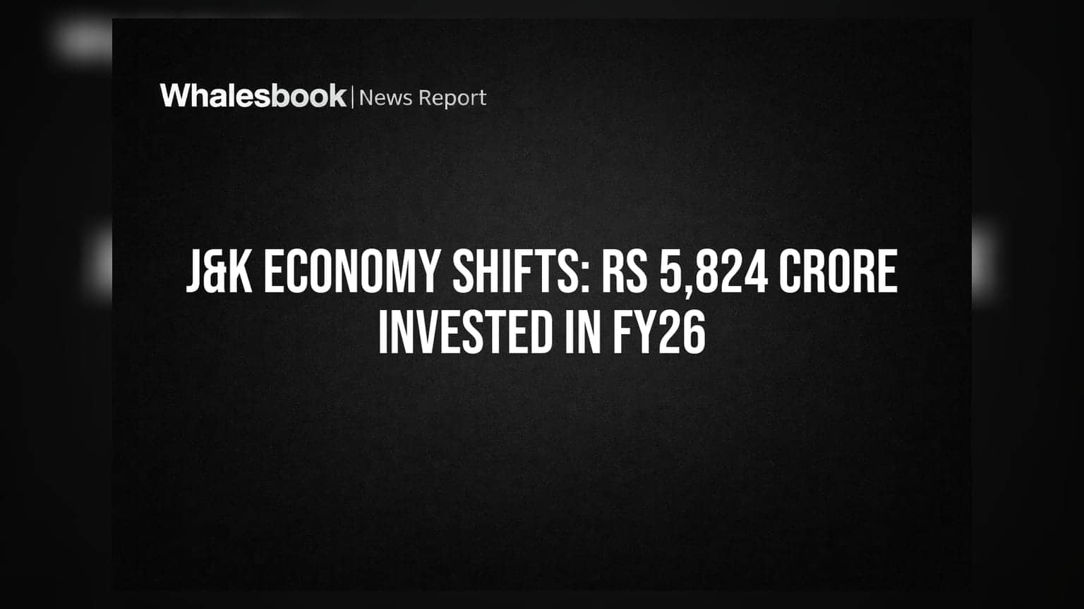 J&K Economy Shifts: Rs 5,824 Crore Invested in FY26