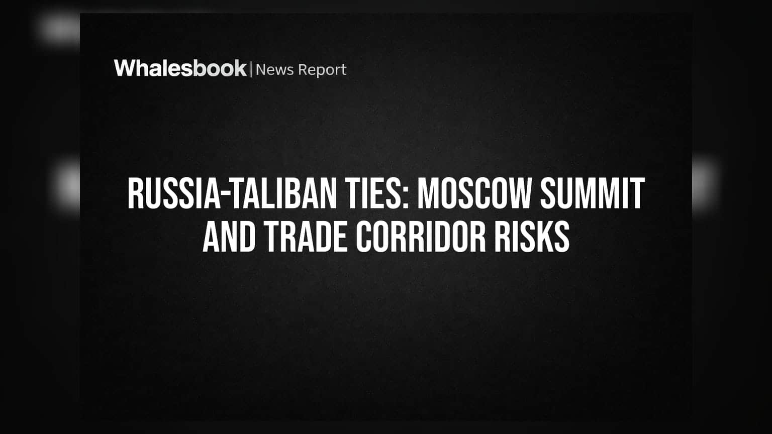 Russia-Taliban Ties: મોસ્કો સમિટ અને ભારત માટે ટ્રેડ કોરિડોરના જોખમો