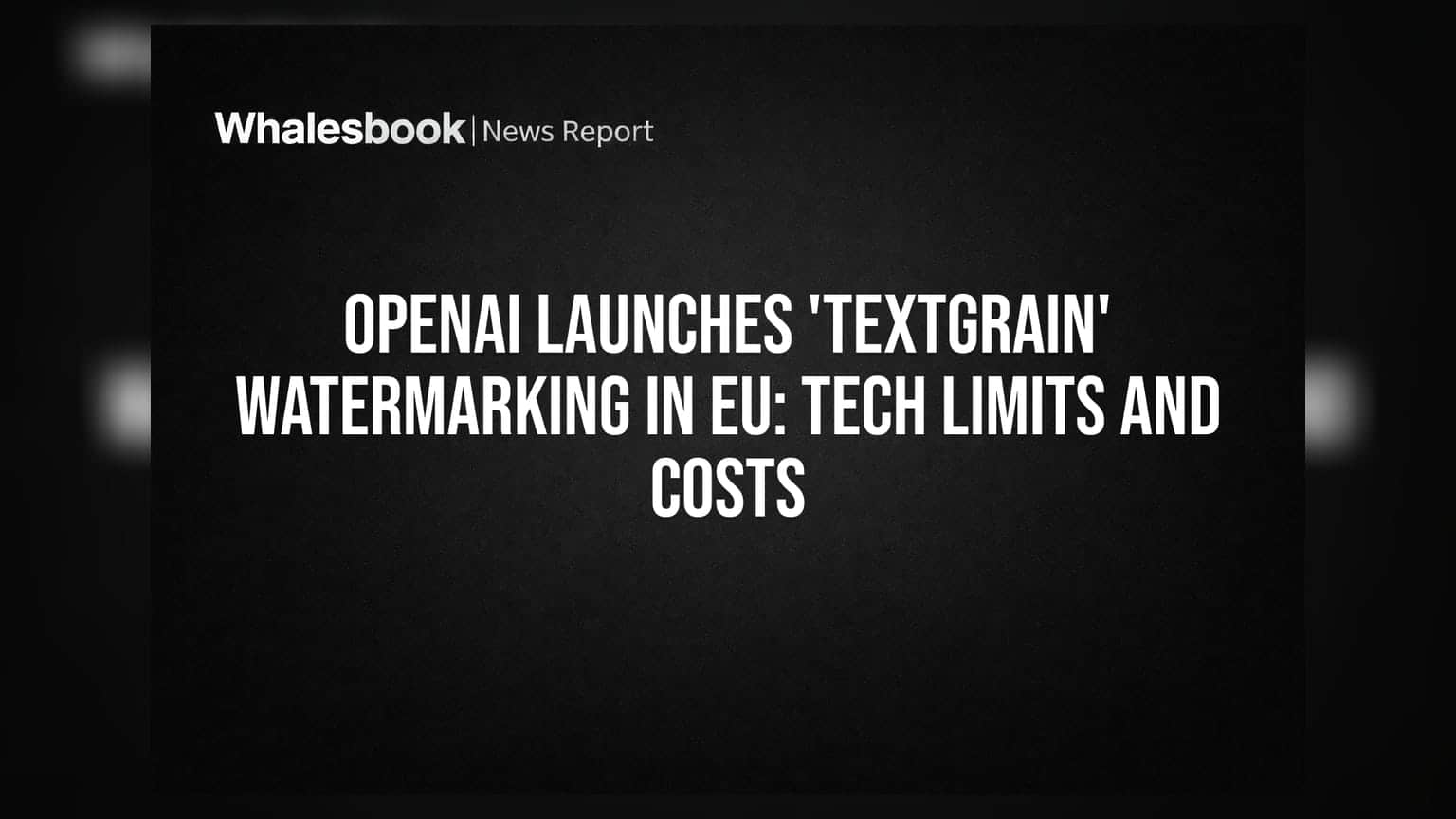 OpenAI Launches 'textGrain' Watermarking in EU: Tech Limits and Costs