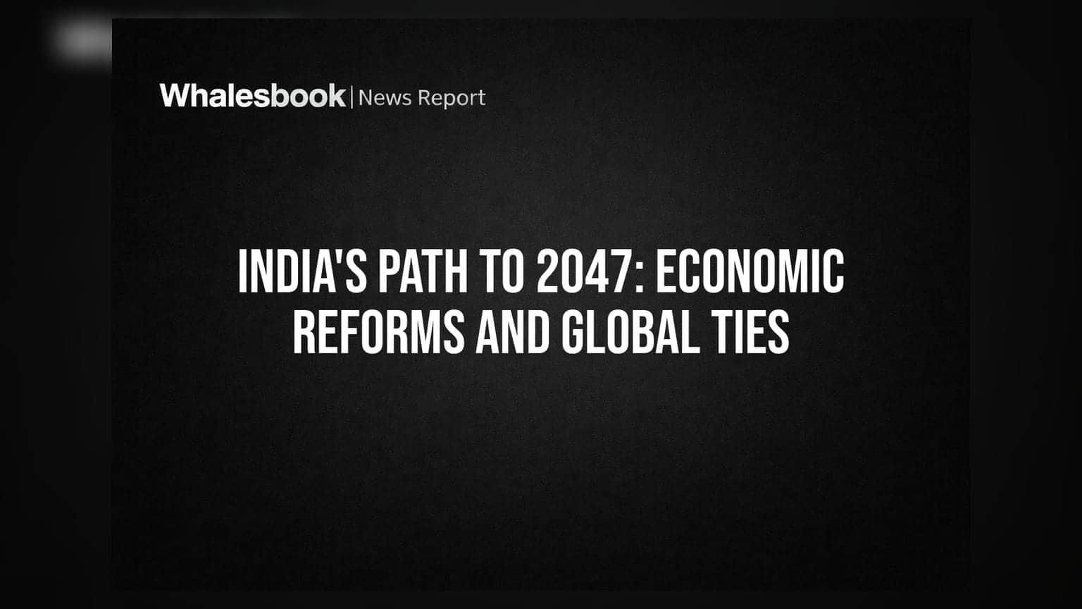 India's Path to 2047: Economic Reforms and Global Ties