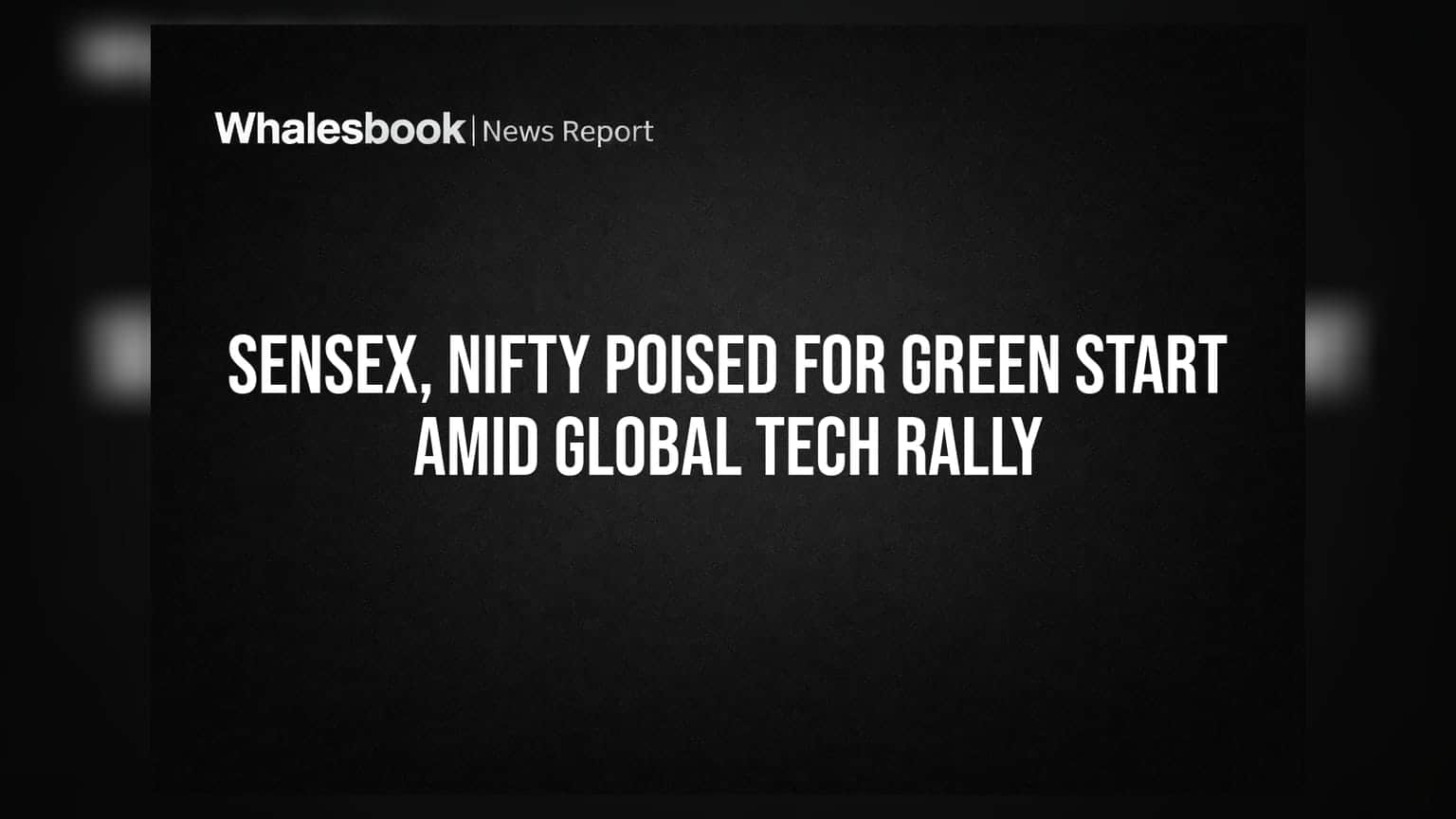 Sensex ਅਤੇ Nifty: ਗਲੋਬਲ ਟੈਕ ਰੈਲੀ ਨਾਲ ਬਾਜ਼ਾਰ 'ਚ ਹਰਿਆਲੀ ਦੀ ਉਮੀਦ