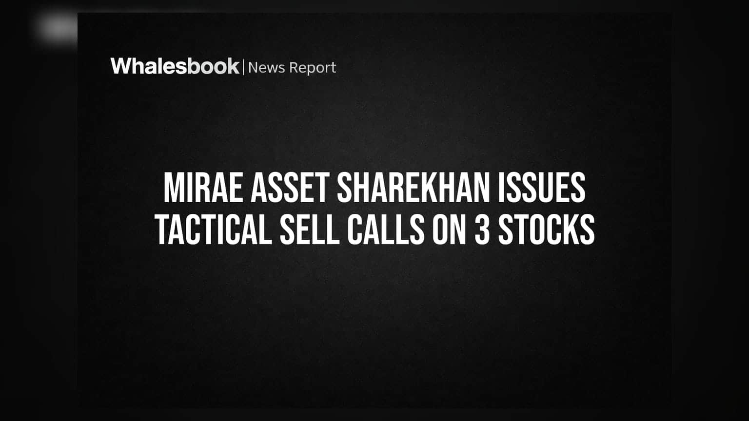 Mirae Asset Sharekhan ਦੀ ਵੱਡੀ ਚੇਤਾਵਨੀ: ਇਨ੍ਹਾਂ 3 ਸ਼ੇਅਰਾਂ 'ਤੇ ਦਿੱਤੀ Sell ਦੀ ਸਲਾਹ