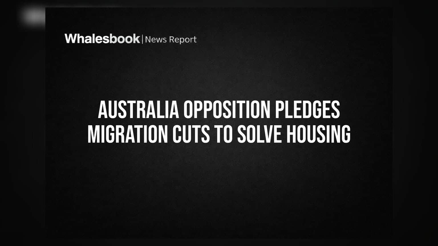 Australia Opposition Pledges Migration Cuts to Solve Housing
