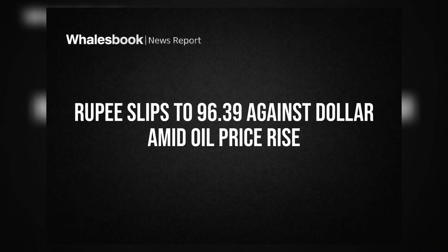 Rupee Slips to 96.39 Against Dollar Amid Oil Price Rise