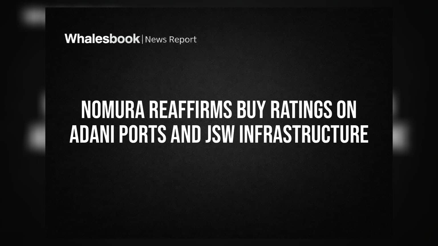 Nomura Reaffirms Buy Ratings on Adani Ports and JSW Infrastructure