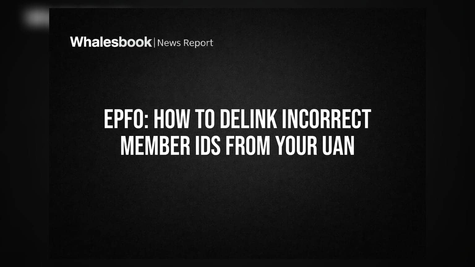 EPFO: How to Delink Incorrect Member IDs from Your UAN