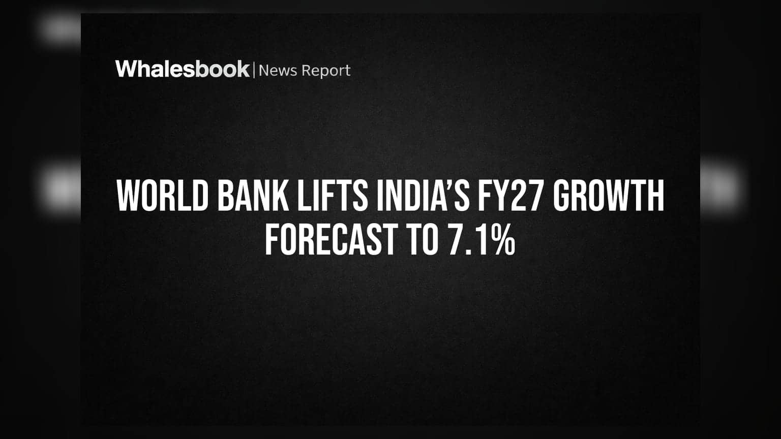 World Bank Lifts India’s FY27 Growth Forecast to 7.1%