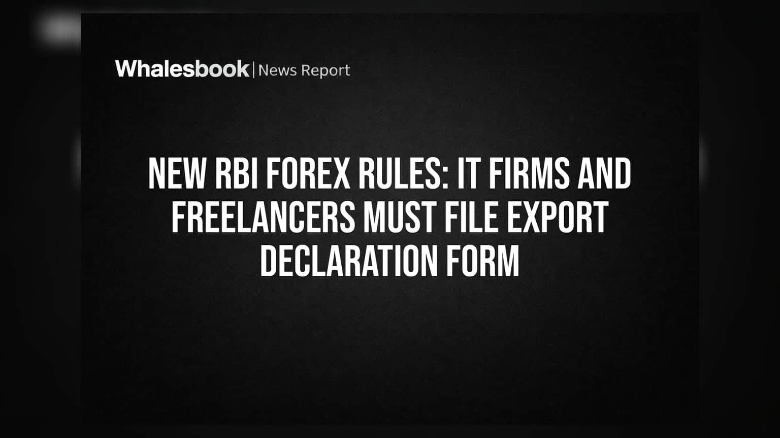 RBI ના નવા નિયમો: IT કંપનીઓ અને ફ્રીલાન્સર્સ માટે Export Declaration Form ફરજિયાત