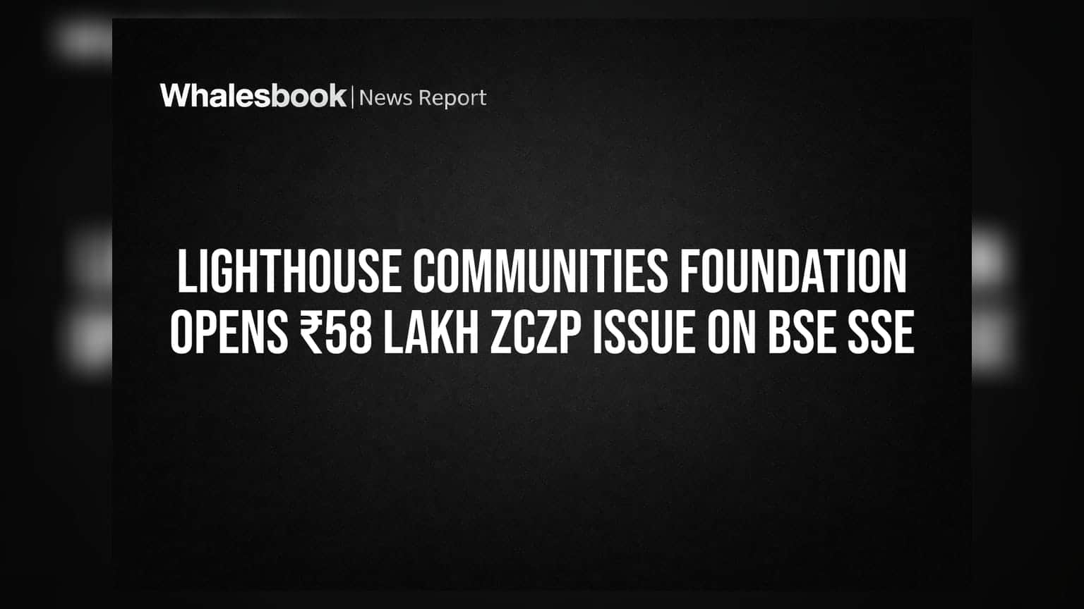 BSE Social Stock Exchange પર Lighthouse Communities Foundation નો ₹58 લાખનો ZCZP ઇશ્યૂ ખુલ્યો