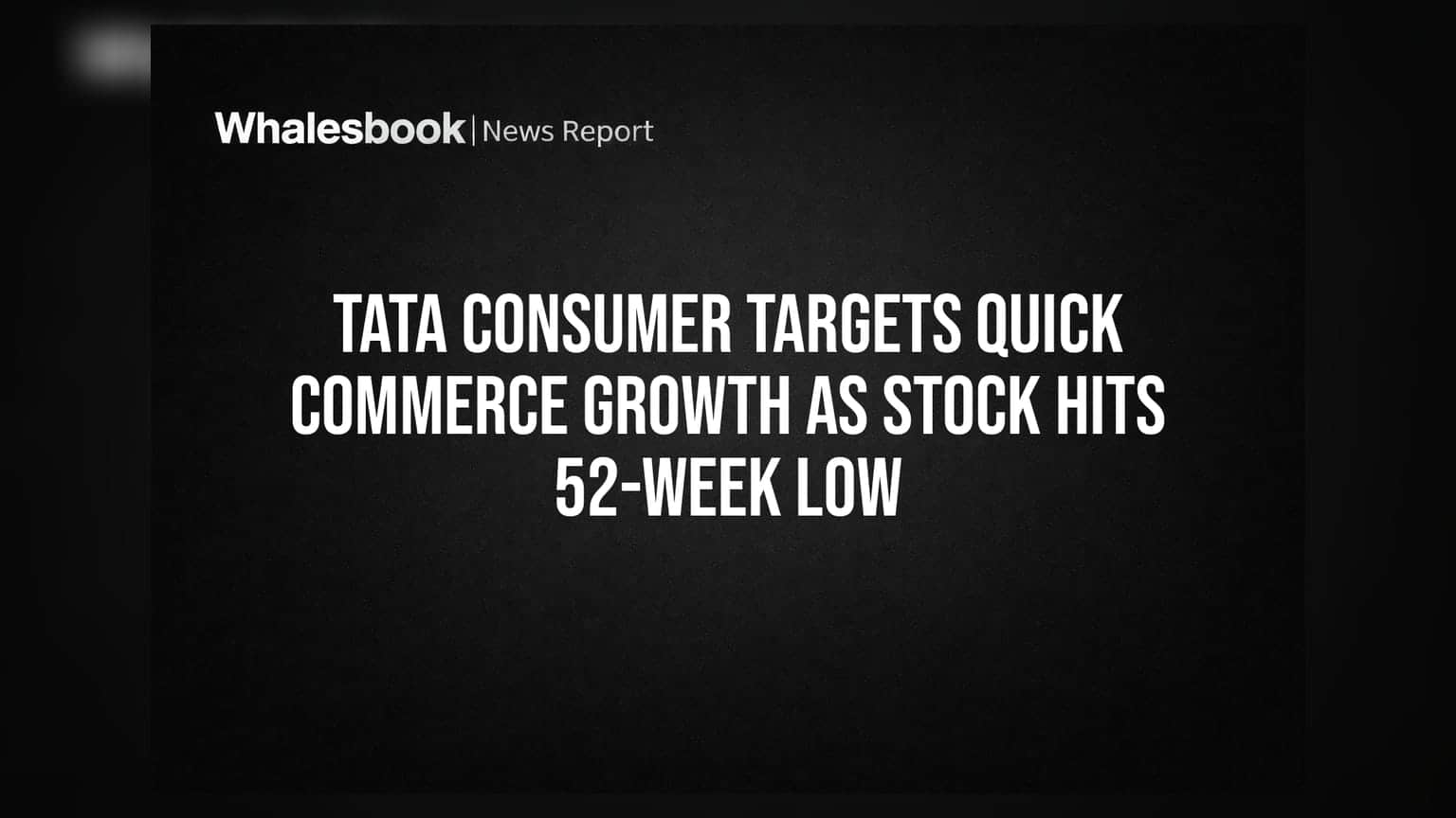 Tata Consumer Targets Quick Commerce Growth as Stock Hits 52-Week Low