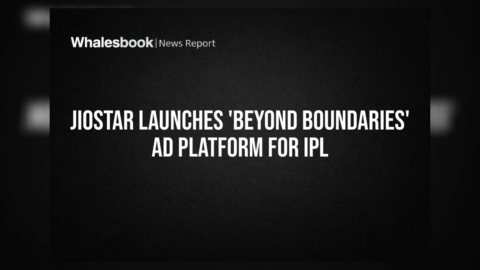 JioStar નું નવું એલાન: IPL માટે લોન્ચ કર્યું 'Beyond Boundaries' એડ પ્લેટફોર્મ