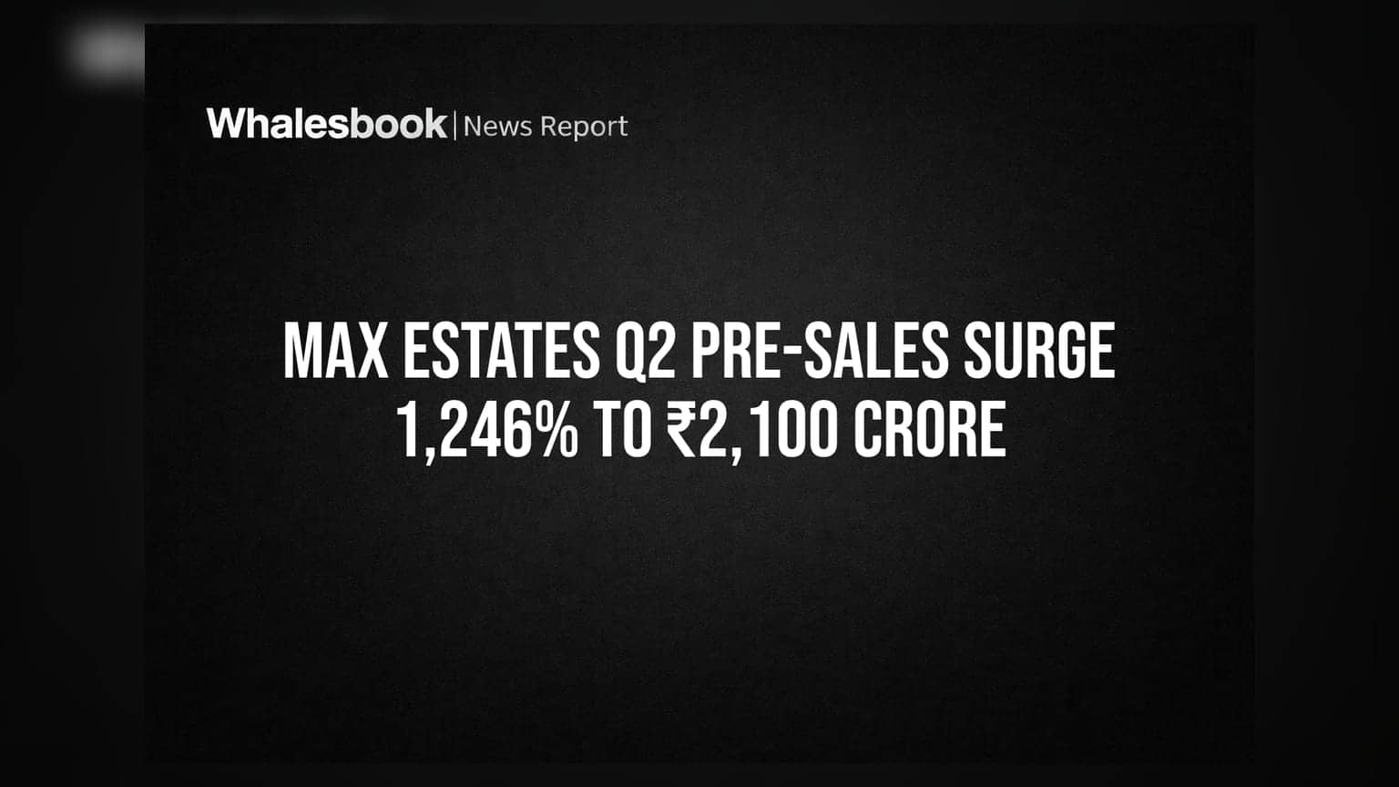 Max Estates ਦੇ ਨਿਵੇਸ਼ਕਾਂ ਦੀ ਬੱਲੇ-ਬੱਲੇ: Q2 Pre-sales ਵਿੱਚ **1,246%** ਦਾ ਤੂਫਾਨੀ ਉਛਾਲ