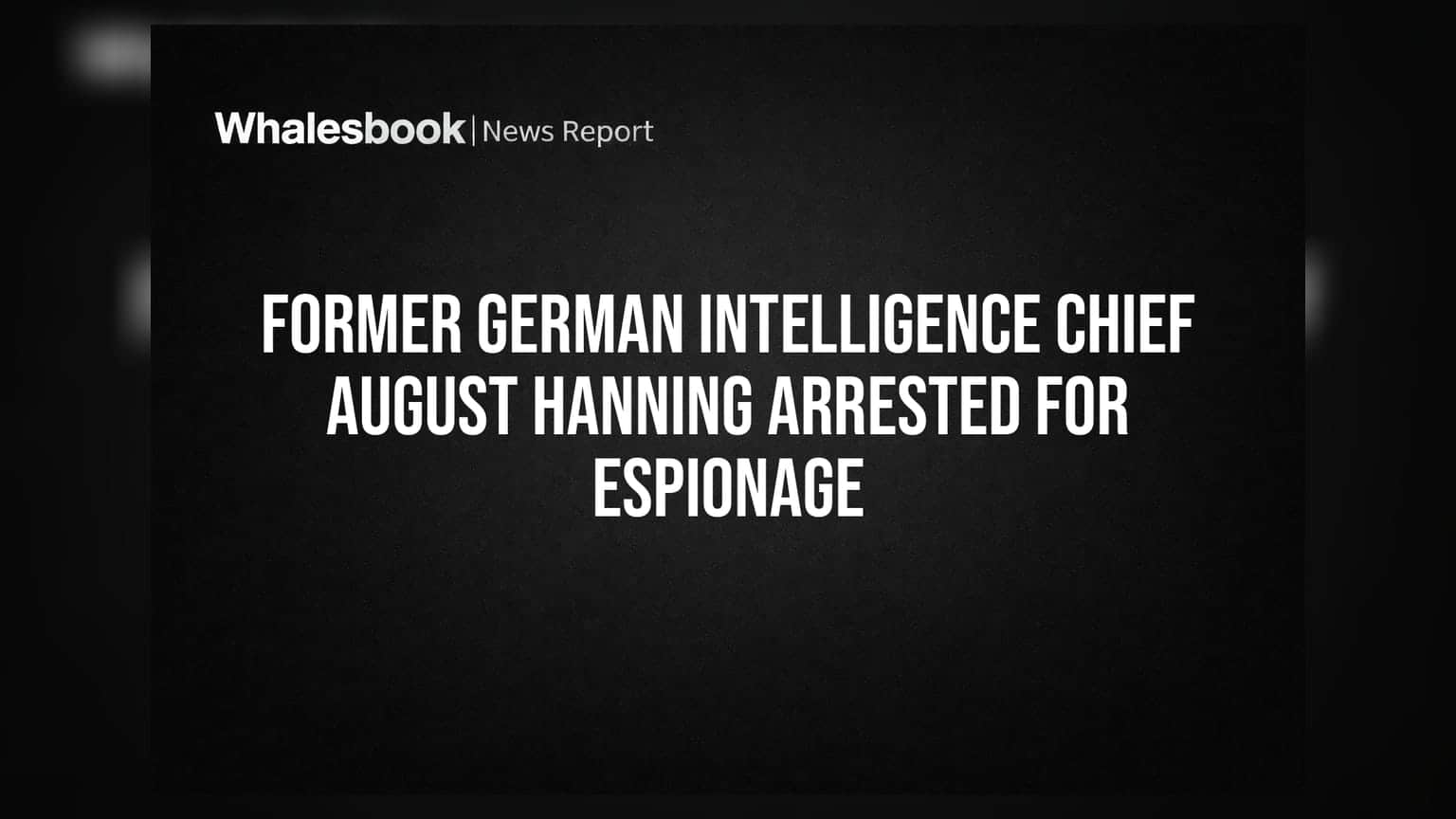 Former German Intelligence Chief August Hanning Arrested for Espionage