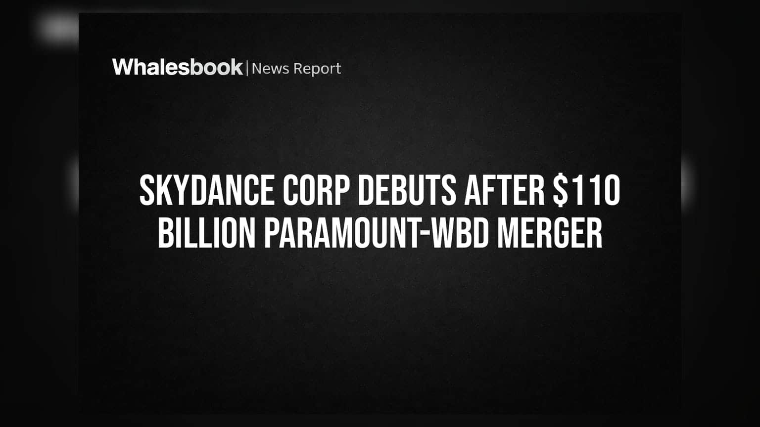 Skydance Corp: Paramount અને Warner Bros ના $110 બિલિયનના મહાવિલીન બાદ નવી કંપનીનું એન્ટ્રી