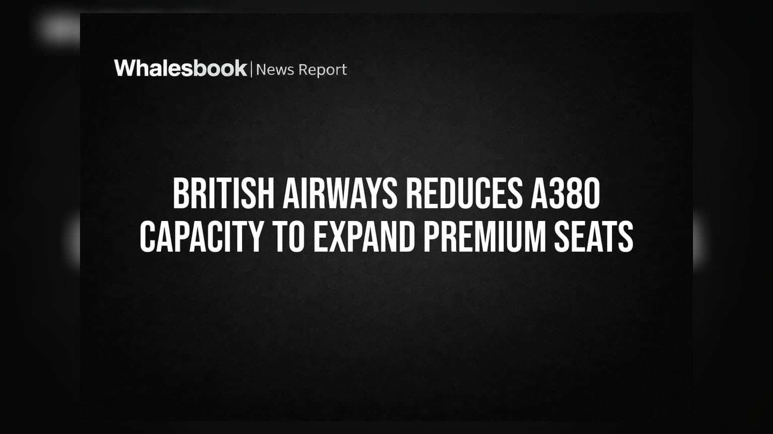 British Airways Reduces A380 Capacity to Expand Premium Seats